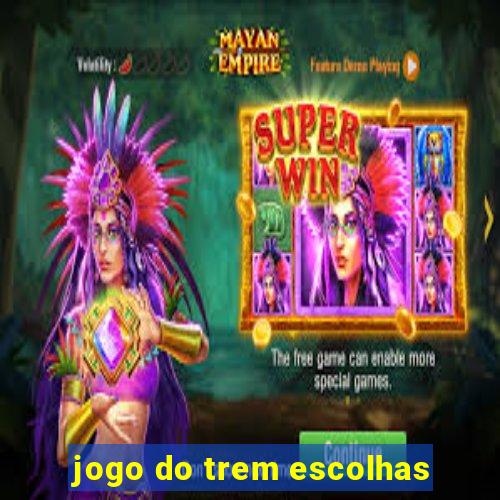 jogo do trem escolhas